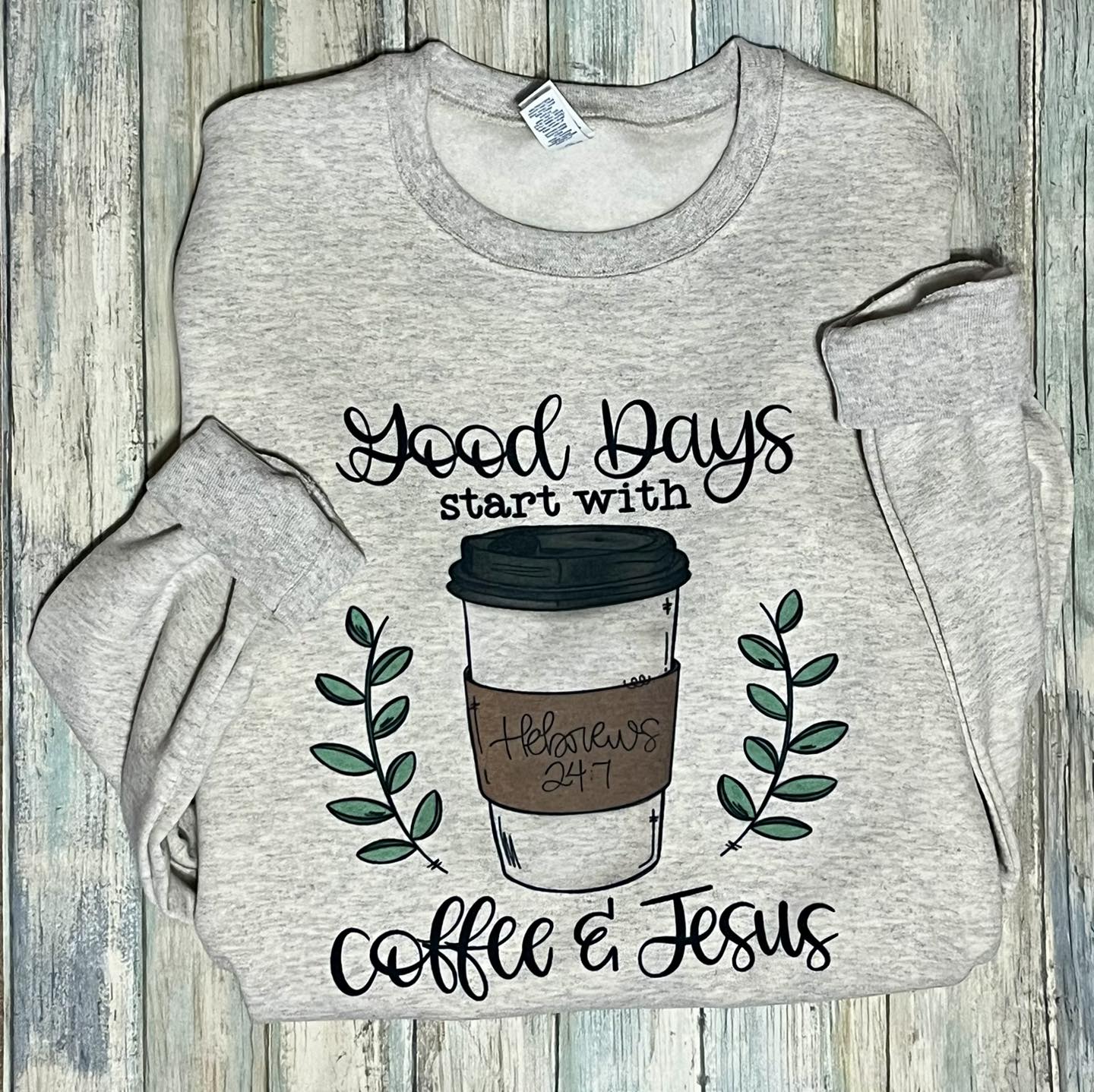 Good days start with Jesus and coffee sweatshirt