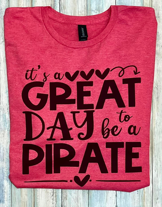 It's a great day to be a pirate tee